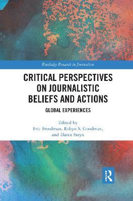 Critical Perspectives on Journalistic Beliefs and Actions: Global Experiences - cover