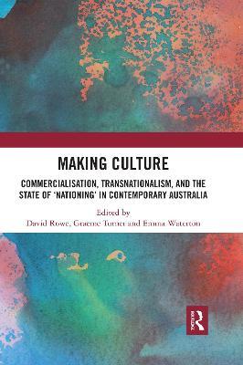 Making Culture: Commercialisation, Transnationalism, and the State of ‘Nationing’ in Contemporary Australia - cover