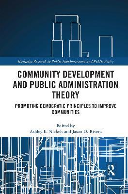 Community Development and Public Administration Theory: Promoting Democratic Principles to Improve Communities - cover