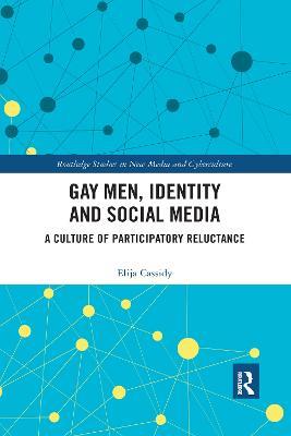 Gay Men, Identity and Social Media: A Culture of Participatory Reluctance - Elija Cassidy - cover