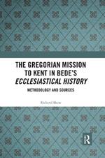 The Gregorian Mission to Kent in Bede's Ecclesiastical History: Methodology and Sources