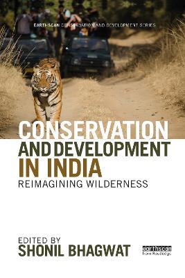 Conservation and Development in India: Reimagining Wilderness - cover