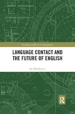 Language Contact and the Future of English - Ian Mackenzie - cover