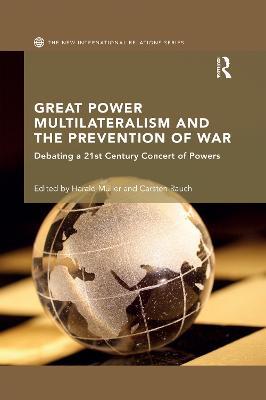 Great Power Multilateralism and the Prevention of War: Debating a 21st Century Concert of Powers - cover