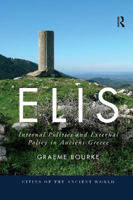 Elis: Internal Politics and External Policy in Ancient Greece - Graeme Bourke - cover