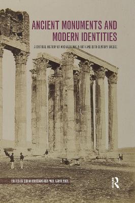 Ancient Monuments and Modern Identities: A Critical History of Archaeology in 19th and 20th Century Greece - cover