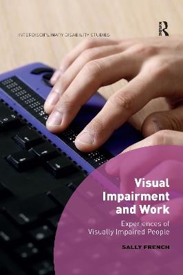 Visual Impairment and Work: Experiences of Visually Impaired People - Sally French - cover