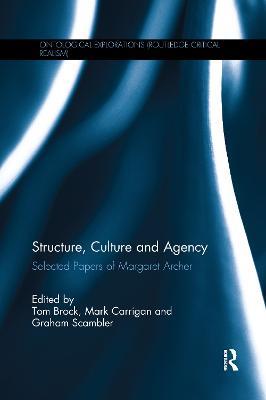 Structure, Culture and Agency: Selected Papers of Margaret Archer - Tom Brock,Mark Carrigan,Graham Scambler - cover