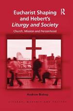 Eucharist Shaping and Hebert’s Liturgy and Society: Church, Mission and Personhood