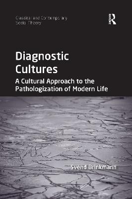 Diagnostic Cultures: A Cultural Approach to the Pathologization of Modern Life - Svend Brinkmann - cover