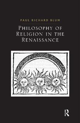 Philosophy of Religion in the Renaissance - Paul Richard Blum - cover