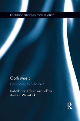 Goth Music: From Sound to Subculture - Isabella van Elferen,Jeffrey Andrew Weinstock - cover
