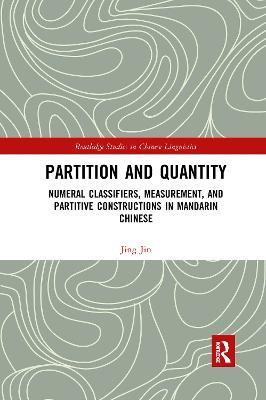 Partition and Quantity: Numeral Classifiers, Measurement, and Partitive Constructions in Mandarin Chinese - Jing Jin - cover
