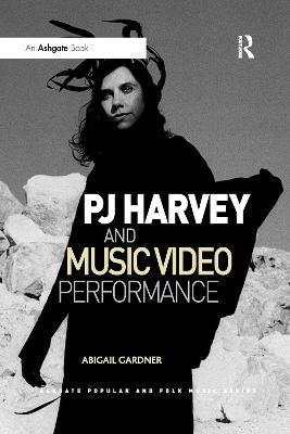 PJ Harvey and Music Video Performance - Abigail Gardner - cover