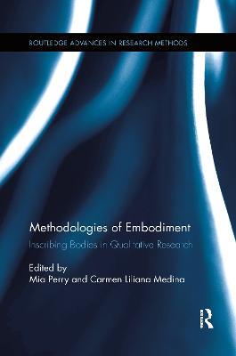Methodologies of Embodiment: Inscribing Bodies in Qualitative Research - cover