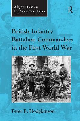 British Infantry Battalion Commanders in the First World War - Peter E. Hodgkinson - cover