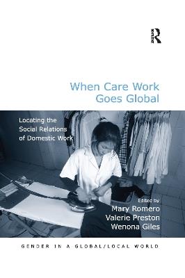 When Care Work Goes Global: Locating the Social Relations of Domestic Work - cover