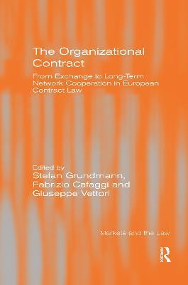 The Organizational Contract: From Exchange to Long-Term Network Cooperation in European Contract Law - Stefan Grundmann,Fabrizio Cafaggi - cover