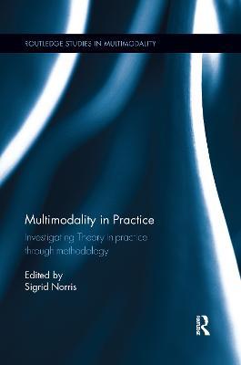 Multimodality in Practice: Investigating Theory-in-Practice-through-Methodology - cover