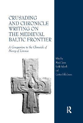 Crusading and Chronicle Writing on the Medieval Baltic Frontier: A Companion to the Chronicle of Henry of Livonia - cover