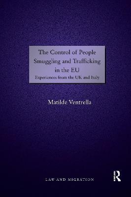 The Control of People Smuggling and Trafficking in the EU: Experiences from the UK and Italy - Matilde Ventrella - cover
