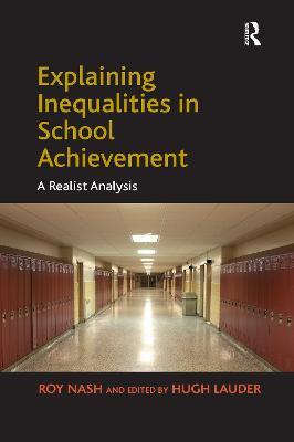 Explaining Inequalities in School Achievement: A Realist Analysis - Roy Nash - cover
