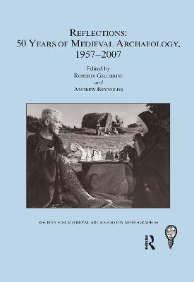 Reflections: 50 Years of Medieval Archaeology, 1957-2007: No. 30: 50 Years of Medieval Archaeology, 1957-2007 - cover
