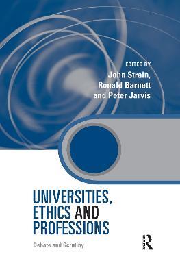 Universities, Ethics and Professions: Debate and Scrutiny - cover