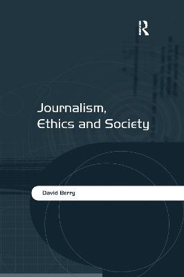 Journalism, Ethics and Society - David Berry - cover