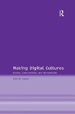 Making Digital Cultures: Access, Interactivity, and Authenticity