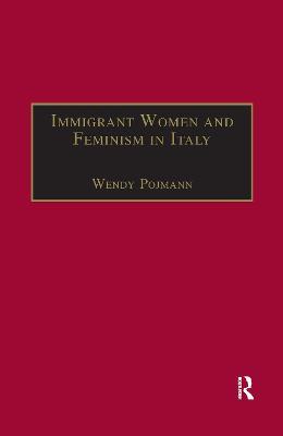 Immigrant Women and Feminism in Italy - Wendy Pojmann - cover