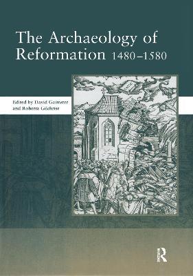 The Archaeology of Reformation,1480-1580 - David Gaimster - cover