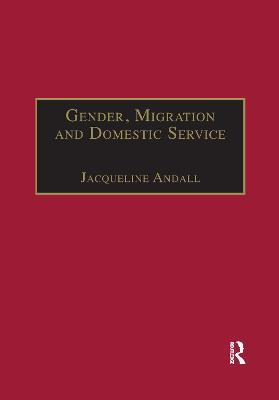 Gender, Migration and Domestic Service: The Politics of Black Women in Italy - Jacqueline Andall - cover
