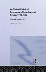 The Global Political Economy of Intellectual Property Rights: The New Enclosures?
