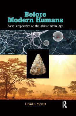 Before Modern Humans: New Perspectives on the African Stone Age - Grant S. McCall - cover