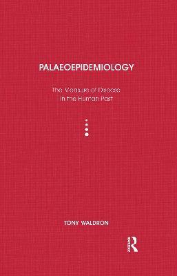 Palaeoepidemiology: The Measure of Disease in the Human Past - Tony Waldron - cover