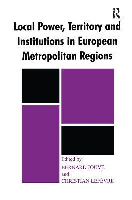 Local Power, Territory and Institutions in European Metropolitan Regions: In Search of Urban Gargantuas - cover