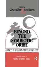 Beyond the Symbiotic Orbit: Advances in Separation-Individuation Theory: Essays in Honor of Selma Kramer, MD