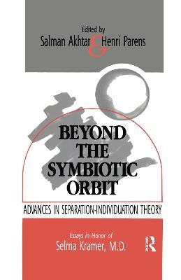 Beyond the Symbiotic Orbit: Advances in Separation-Individuation Theory: Essays in Honor of Selma Kramer, MD - cover