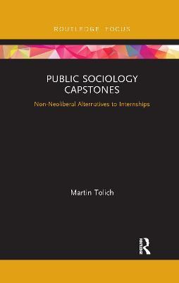 Public Sociology Capstones: Non-Neoliberal Alternatives to Internships - Martin Tolich - cover