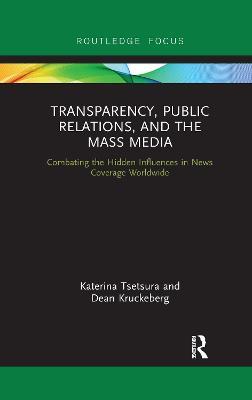 Transparency, Public Relations and the Mass Media: Combating the Hidden Influences in News Coverage Worldwide - cover