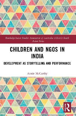 Children and NGOs in India: Development as Storytelling and Performance - Annie McCarthy - cover
