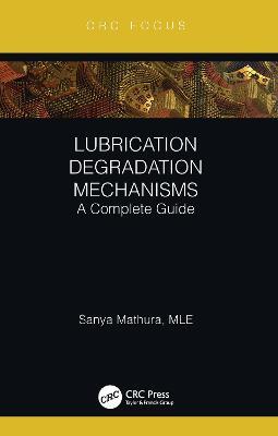 Lubrication Degradation Mechanisms: A Complete Guide - Sanya Mathura - cover
