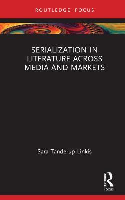Serialization in Literature Across Media and Markets - Sara Tanderup Linkis - cover