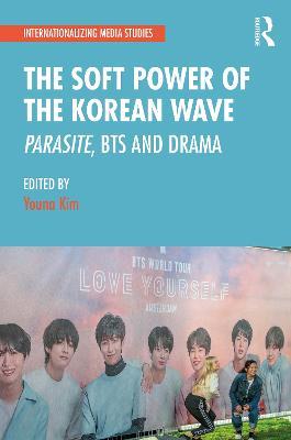 The Soft Power of the Korean Wave: Parasite, BTS and Drama - cover