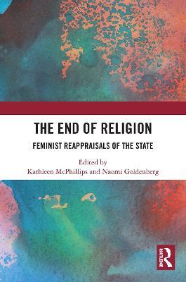 The End of Religion: Feminist Reappraisals of the State - cover