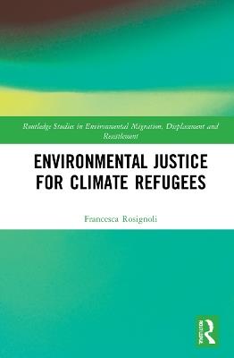 Environmental Justice for Climate Refugees - Francesca Rosignoli - cover