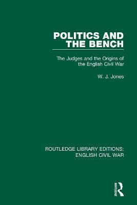 Politics and the Bench: The Judges and the Origins of the English Civil War - W. J. Jones - cover