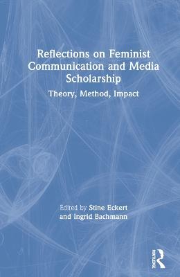 Reflections on Feminist Communication and Media Scholarship: Theory, Method, Impact - cover
