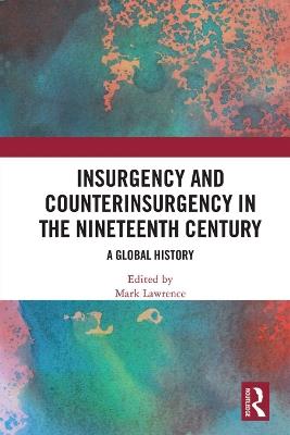 Insurgency and Counterinsurgency in the Nineteenth Century: A Global History - cover